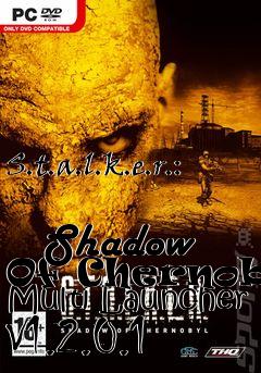 Box art for S.t.a.l.k.e.r.:
            Shadow Of Chernobyl Multi Launcher V1.2.0.1