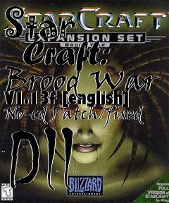 Box art for Star
      Craft: Brood War V1.13f [english] No-cd Patch/fixed Dll