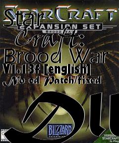 Box art for Star
      Craft: Brood War V1.13f [english] No-cd Patch/fixed Dll