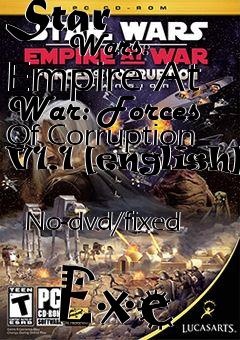 Box art for Star
            Wars: Empire At War: Forces Of Corruption V1.1 [english]
            No-dvd/fixed
            Exe