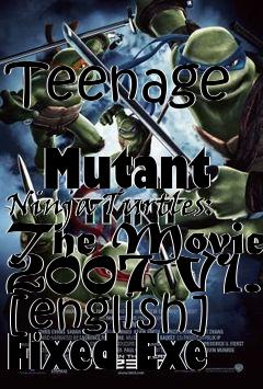 Box art for Teenage
            Mutant Ninja Turtles: The Movie 2007 V1.0 [english] Fixed Exe