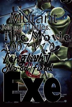Box art for Teenage
            Mutant Ninja Turtles: The Movie 2007 V1.0 [english] No-cd/fixed Exe