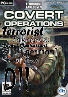 Box art for Terrorist
      Takedown: Covert Operations V1.0 [german] No-cd/fixed Dll