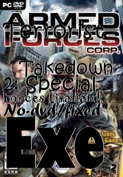Box art for Terrorist
            Takedown 2: Special Forces [italian] No-dvd/fixed Exe