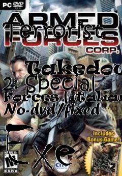 Box art for Terrorist
            Takedown 2: Special Forces [italian] No-dvd/fixed Exe