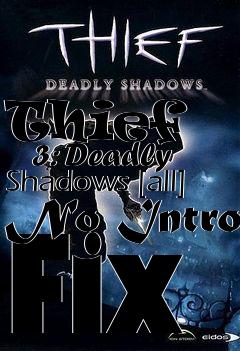 Box art for Thief
      3: Deadly Shadows [all] No Intro Fix