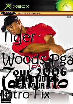 Box art for Tiger
            Woods Pga Tour 2006 [all] No Intro Fix