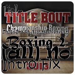 Box art for Title
            Bout Championship Boxing 2 [all] No Intro Fix