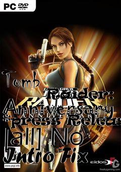 Box art for Tomb
            Raider: Anniversary *press Release* [all] No Intro Fix