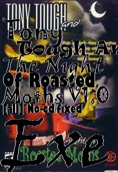 Box art for Tony
      Tough And The Night Of Roasted Moths V1.0 [all] No-cd/fixed Exe