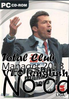 Box art for Total
Club Manager 2003 V1.0 [english] No-cd