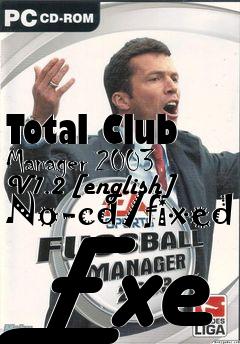 Box art for Total
Club Manager 2003 V1.2 [english] No-cd/fixed Exe