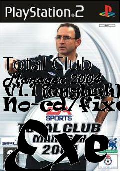 Box art for Total
Club Manager 2004 V1.1 [english] No-cd/fixed Exe