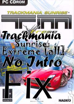 Box art for Trackmania
      Sunrise: Extreme [all] No Intro Fix