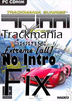 Box art for Trackmania
      Sunrise: Extreme [all] No Intro Fix