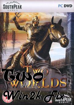 Box art for Two
            Worlds Win2k Fix