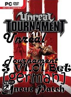 Box art for Unreal
            Tournament 3 V1.01 Beta [german] Uncut Patch