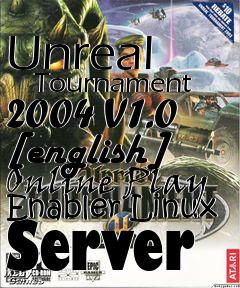 Box art for Unreal
      Tournament 2004 V1.0 [english] Online Play Enabler Linux Server