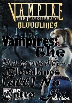 Box art for Vampires:
      The Masquerade- Bloodlines [all] No Intro Fix