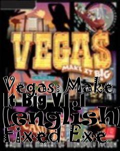 Box art for Vegas:
Make It Big V1.1 [english] Fixed Exe