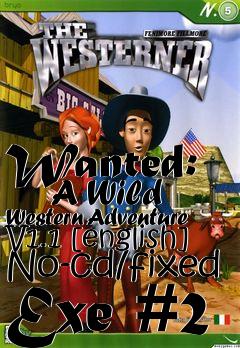 Box art for Wanted:
      A Wild Western Adventure V1.1 [english] No-cd/fixed Exe #2