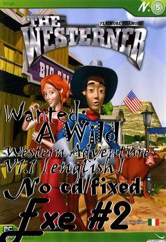 Box art for Wanted:
      A Wild Western Adventure V1.1 [english] No-cd/fixed Exe #2