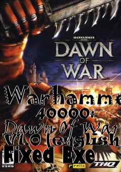 Box art for Warhammer
      40000: Dawn Of War V1.0 [english] Fixed Exe