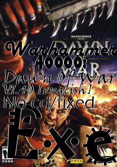 Box art for Warhammer
      40000: Dawn Of War V1.40 [english] No-cd/fixed Exe