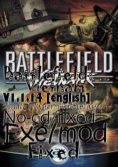 Box art for Battlefield:
      Vietnam V1.1.14 [english] Single Player/multiplayer No-cd/fixed Exe/mod
      Fixed