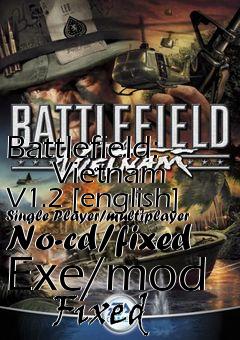 Box art for Battlefield:
      Vietnam V1.2 [english] Single Player/multiplayer No-cd/fixed Exe/mod
      Fixed