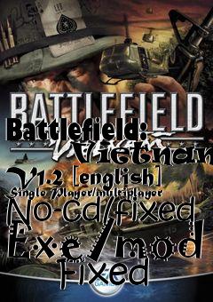 Box art for Battlefield:
      Vietnam V1.2 [english] Single Player/multiplayer No-cd/fixed Exe/mod
      Fixed