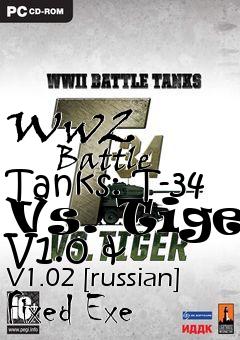 Box art for Ww2
            Battle Tanks: T-34 Vs. Tiger V1.0 & V1.02 [russian] Fixed Exe