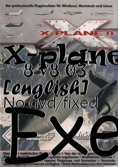 Box art for X-plane
      8 V8.03 [english] No-dvd/fixed Exe