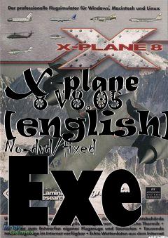 Box art for X-plane
      8 V8.05 [english] No-dvd/fixed Exe