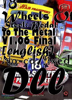 Box art for 18
      Wheels Of Steel: Pedal To The Metal V1.06 Final [english] No-cd/fixed Dll