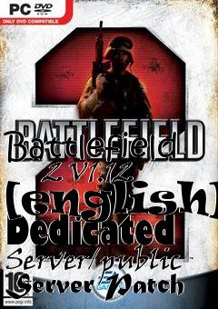 Box art for Battlefield
      2 V1.12 [english] Dedicated Server/public Server Patch