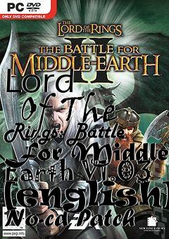 Box art for Lord
      Of The Rings: Battle For Middle Earth V1.03 [english] No-cd Patch