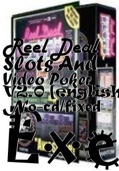 Box art for Reel
Deal Slots And Video Poker V2.0 [english] No-cd/fixed Exe