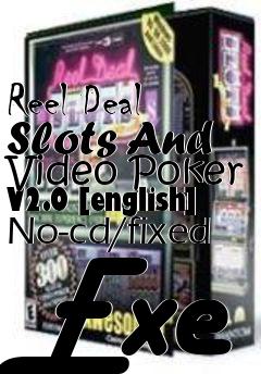 Box art for Reel
Deal Slots And Video Poker V2.0 [english] No-cd/fixed Exe