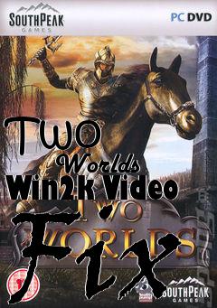 Box art for Two
            Worlds Win2k Video Fix