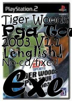Box art for Tiger
Woods Pga Tour 2003 V1.1 [english] No-cd/fixed Exe