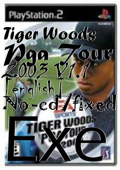 Box art for Tiger
Woods Pga Tour 2003 V1.1 [english] No-cd/fixed Exe