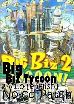 Box art for Big
      Biz Tycoon 2 V1.0 [english] No-cd Patch