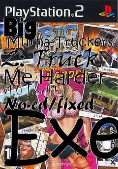 Box art for Big
      Mutha Truckers 2: Truck Me Harder V1.0 [english] No-cd/fixed Exe