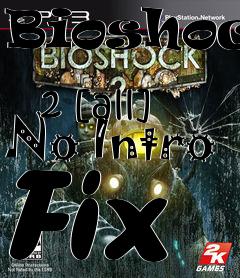 Box art for Bioshock
            2 [all] No Intro Fix