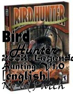 Box art for Bird
      Hunter 2003: Legendary Hunting V1.0 [english] No-cd Patch