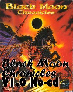Box art for Black
Moon Chronicles V1.0 No-cd
