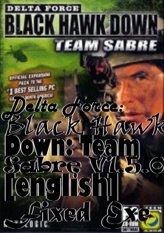 Box art for Delta
Force: Black Hawk Down: Team Sabre V1.5.0.5 [english] Fixed Exe
