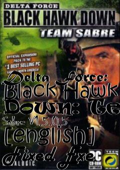 Box art for Delta
Force: Black Hawk Down: Team Sabre V1.5.0.5 [english] Fixed Exe