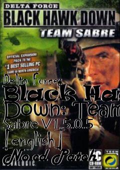 Box art for Delta
Force: Black Hawk Down: Team Sabre V1.5.0.5 [english] No-cd Patch